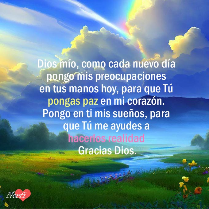 Dios mío, como cada nuevo día pongo mis preocupaciones en tus manos hoy, para que Tú pongas paz en mi corazón. Pongo en ti mis sueños, para que Tú me ayudes a hacerlos realidad. Gracias Dios Amanecer en una pradera florida con mensaje de gracias a Dios