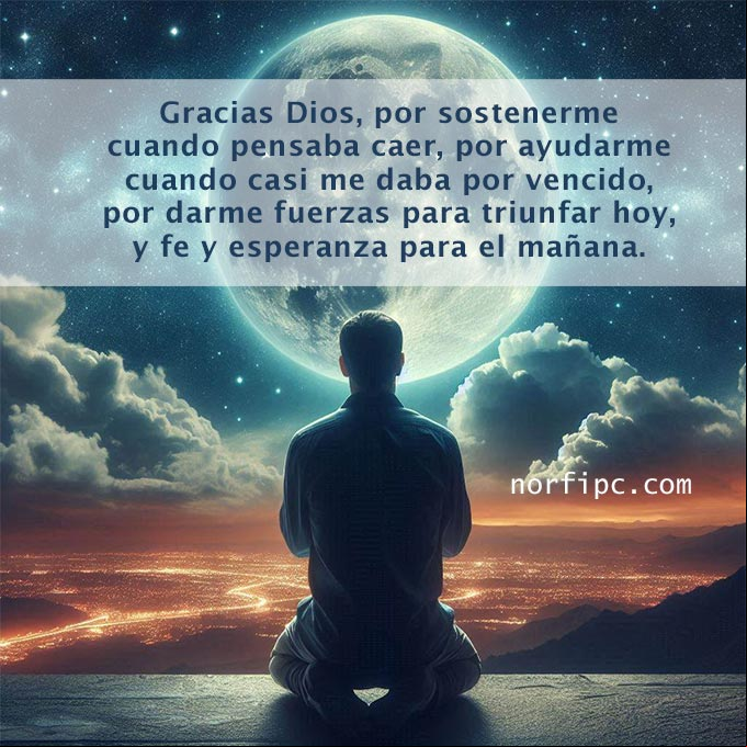 Gracias Dios, por sostenerme cuando pensaba caer, por ayudarme cuando me daba por vencido, por darme fuerzas para triunfar hoy, y fe y esperanza para el mañana. Gracias. Hombre de espaldas arrodillado orando a dios