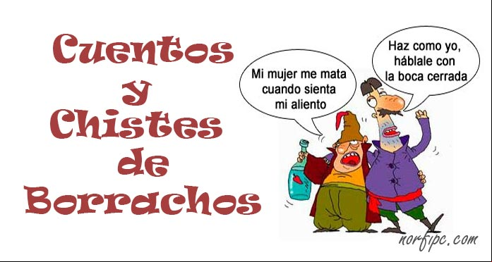 Cuentos y chistes de borrachos Cuentos y chistes de borrachos