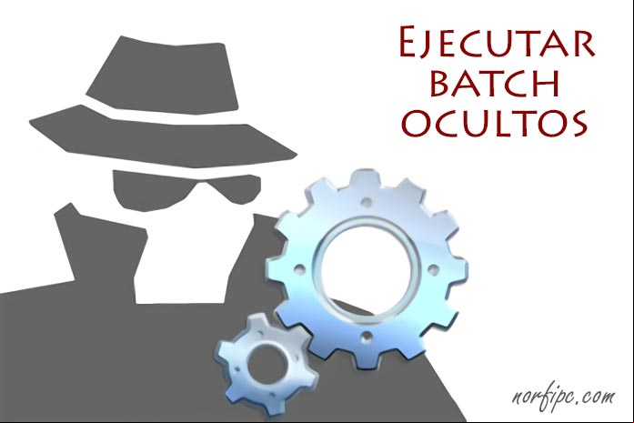 Ejecutar los archivos batch y comandos de forma invisible y ocultos