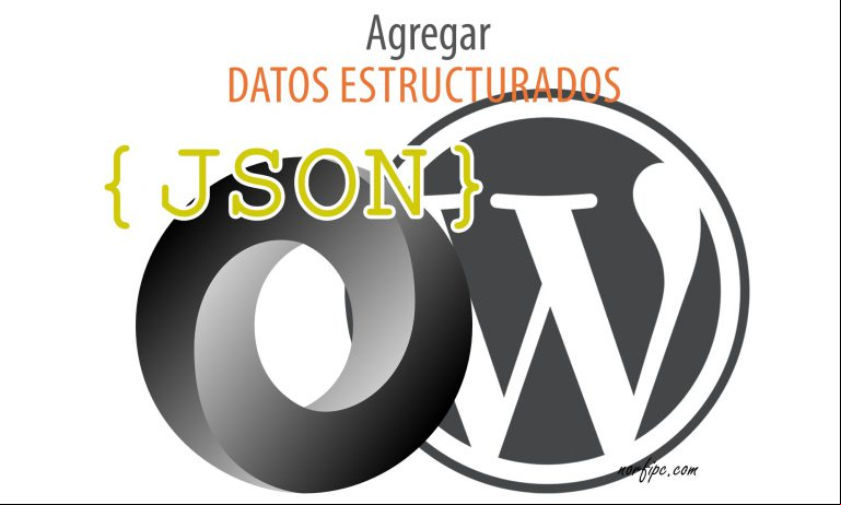 Como agregar los datos estructurados JSON a WordPress Como agregar los datos estructurados JSON a WordPress